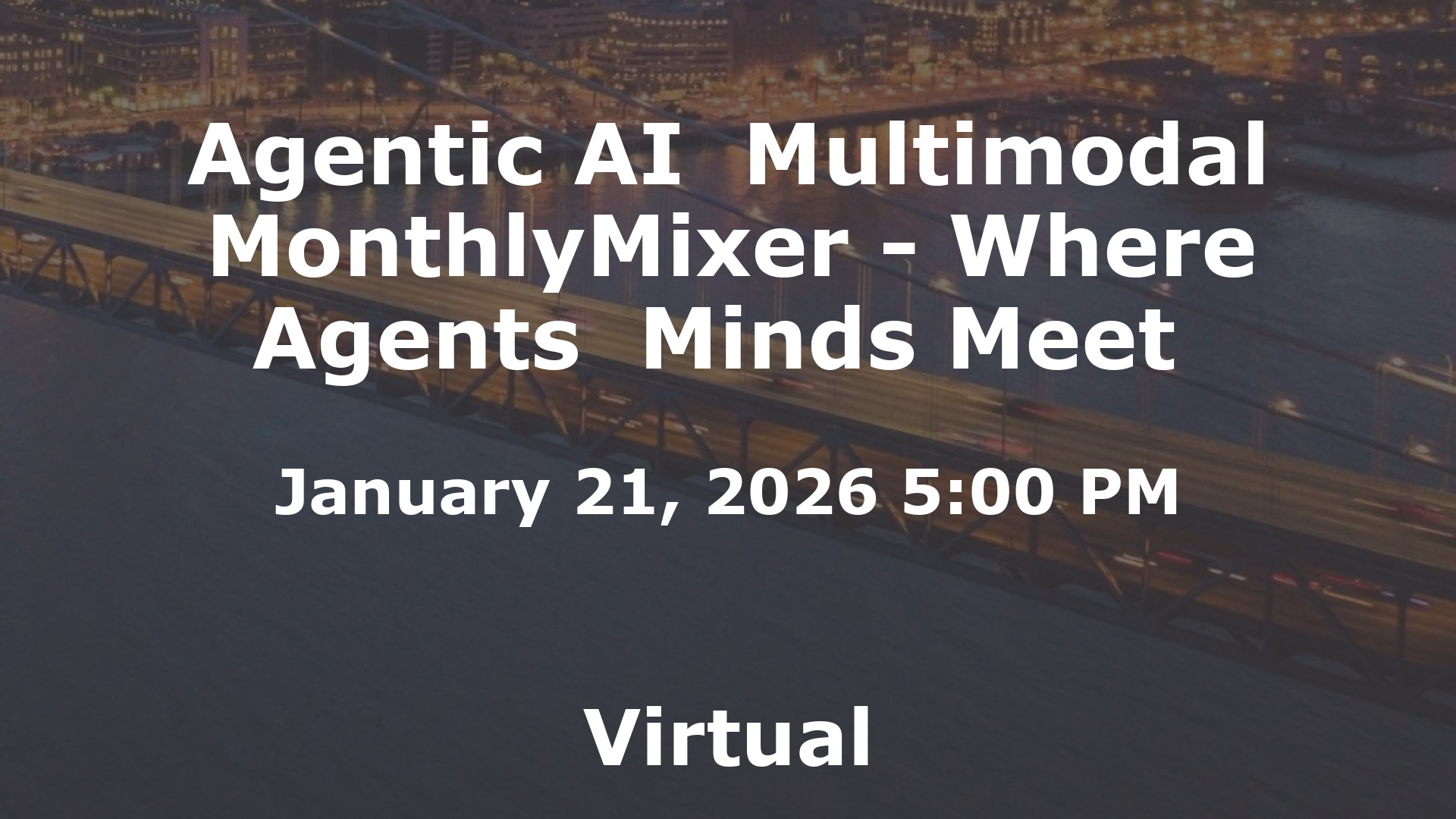 Agentic AI  Multimodal MonthlyMixer - Where Agents  Minds Meet  event image